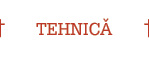 TEHNICĂ